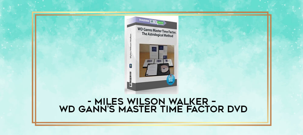 Miles Wilson Walker – WD Gann’s Master Time Factor DVD-Premium